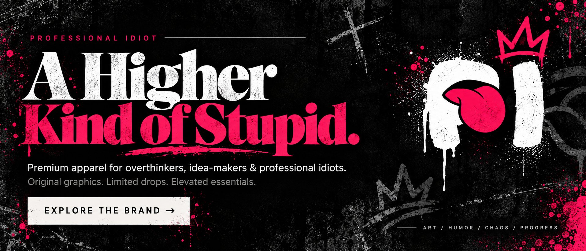 Professional Idiot — A Higher Kind of Stupid. Premium apparel for overthinkers, idea-makers and professional idiots.